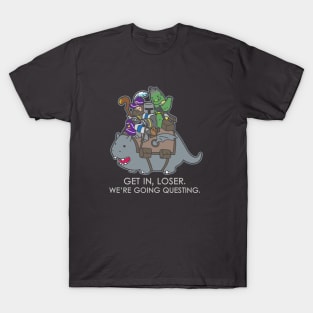 Get in, Loser. We're going questing. - Dark Colors T-Shirt